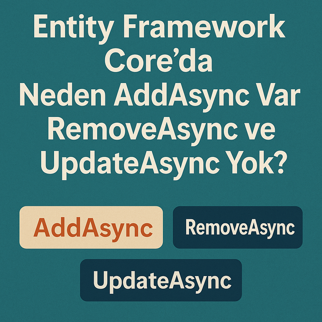 Neden AddAsync Var Ama RemoveAsync ve UpdateAsync Yok? - Görsel