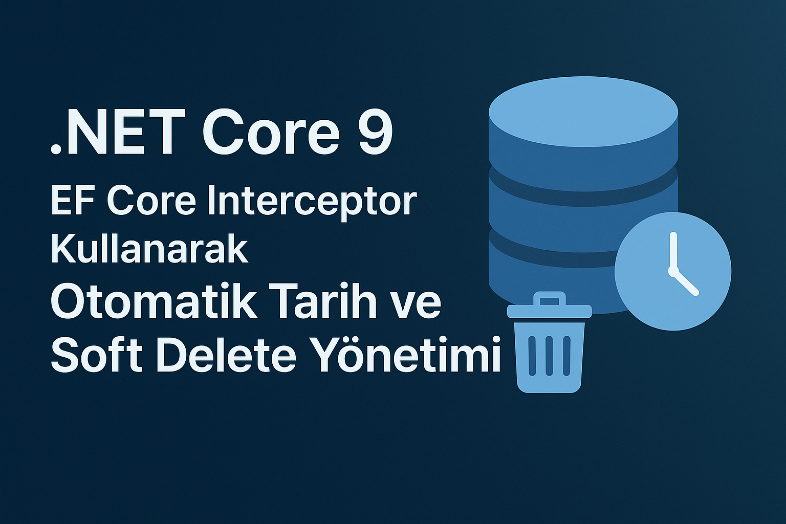 Interceptor Kullanarak Otomatik Tarih ve Soft Delete Yönetimi - Görsel